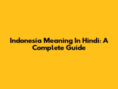 Indonesia Meaning In Hindi: A Complete Guide