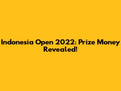 Indonesia Open 2022: Prize Money Revealed!
