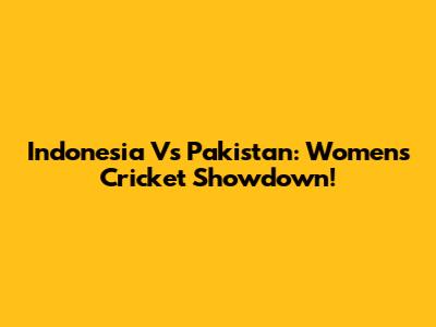 Indonesia Vs Pakistan: Women's Cricket Showdown!
