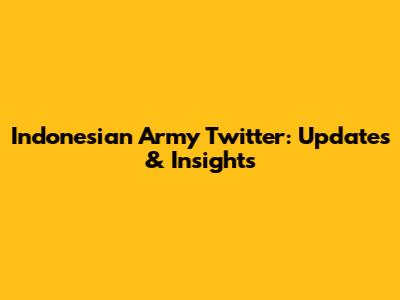 Indonesian Army Twitter: Updates & Insights