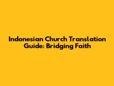 Indonesian Church Translation Guide: Bridging Faith