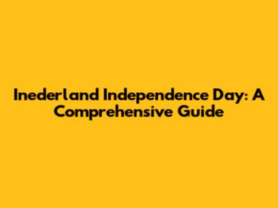 Inederland Independence Day: A Comprehensive Guide
