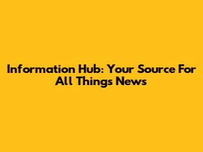 Information Hub: Your Source For All Things News