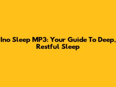 Ino Sleep MP3: Your Guide To Deep, Restful Sleep