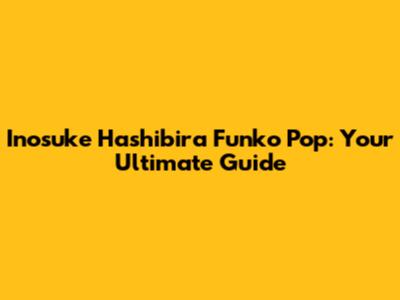 Inosuke Hashibira Funko Pop: Your Ultimate Guide