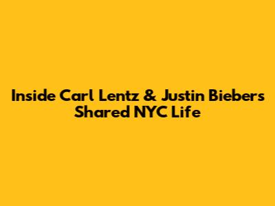 Inside Carl Lentz & Justin Bieber's Shared NYC Life