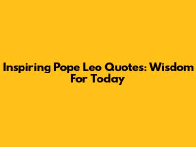 Inspiring Pope Leo Quotes: Wisdom For Today