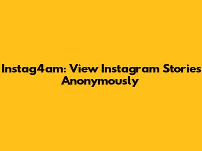 Instag4am: View Instagram Stories Anonymously