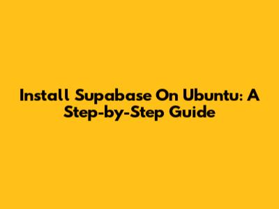 Install Supabase On Ubuntu: A Step-by-Step Guide