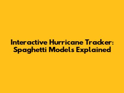 Interactive Hurricane Tracker: Spaghetti Models Explained