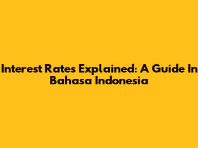 Interest Rates Explained: A Guide In Bahasa Indonesia
