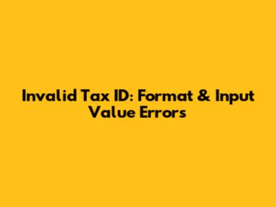Invalid Tax ID: Format & Input Value Errors