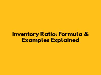 Inventory Ratio: Formula & Examples Explained