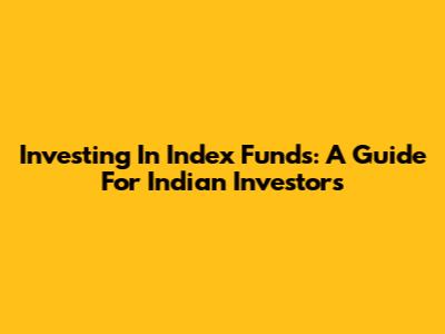 Investing In Index Funds: A Guide For Indian Investors