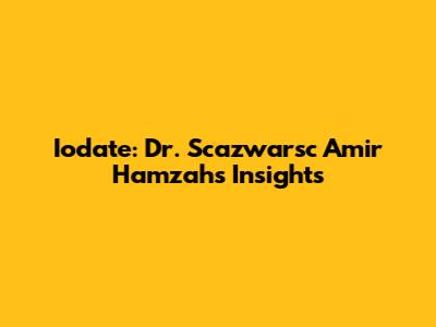 Iodate: Dr. Scazwarsc Amir Hamzah's Insights