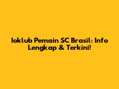 Ioklub Pemain SC Brasil: Info Lengkap & Terkini!