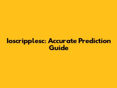 Ioscripplesc: Accurate Prediction Guide