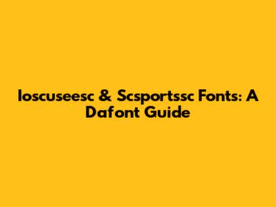Ioscuseesc & Scsportssc Fonts: A Dafont Guide