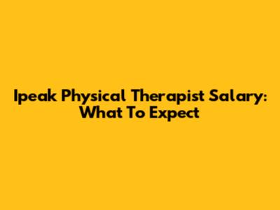 Ipeak Physical Therapist Salary: What To Expect