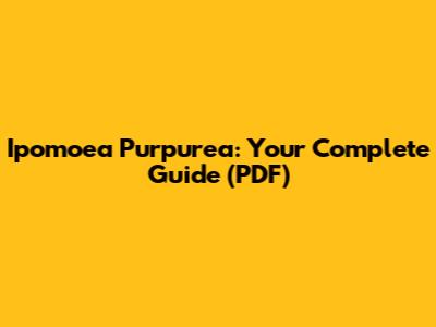 Ipomoea Purpurea: Your Complete Guide (PDF)
