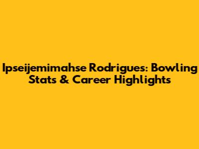 Ipseijemimahse Rodrigues: Bowling Stats & Career Highlights