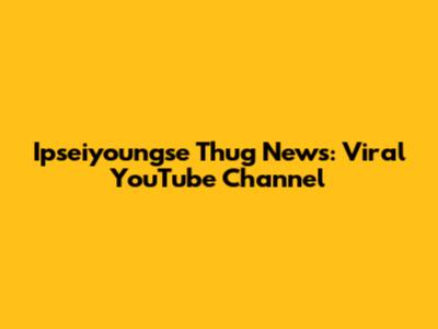 Ipseiyoungse Thug News: Viral YouTube Channel