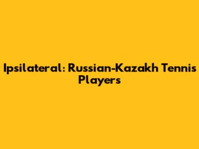 Ipsilateral: Russian-Kazakh Tennis Players
