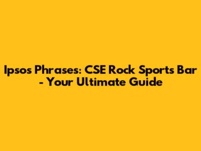 Ipsos Phrases: CSE Rock Sports Bar - Your Ultimate Guide