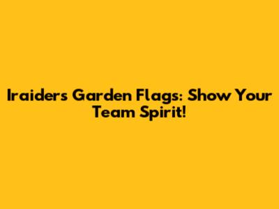 Iraiders Garden Flags: Show Your Team Spirit!