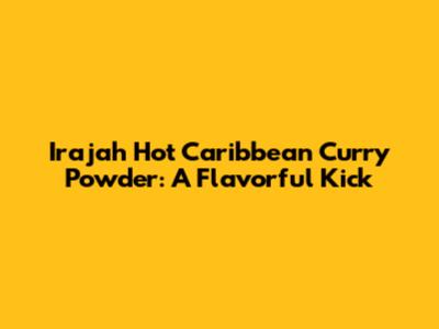 Irajah Hot Caribbean Curry Powder: A Flavorful Kick