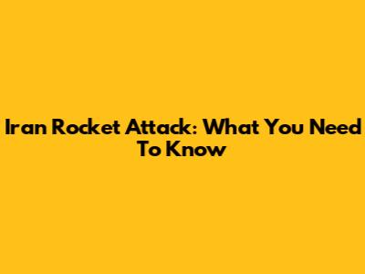 Iran Rocket Attack: What You Need To Know