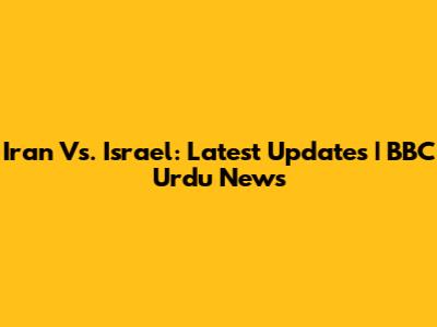Iran Vs. Israel: Latest Updates | BBC Urdu News