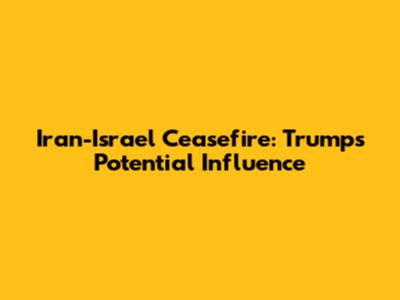 Iran-Israel Ceasefire: Trump's Potential Influence
