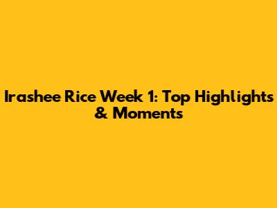 Irashee Rice Week 1: Top Highlights & Moments