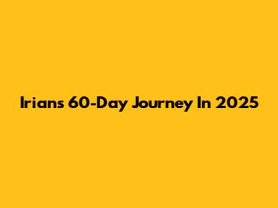 Irian's 60-Day Journey In 2025