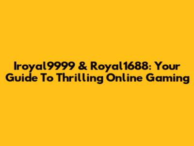 Iroyal9999 & Royal1688: Your Guide To Thrilling Online Gaming