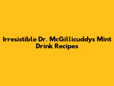 Irresistible Dr. McGillicuddy's Mint Drink Recipes