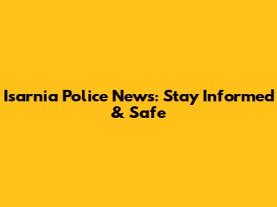 Isarnia Police News: Stay Informed & Safe