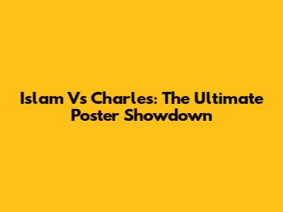 Islam Vs Charles: The Ultimate Poster Showdown