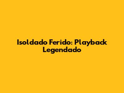 Isoldado Ferido: Playback Legendado