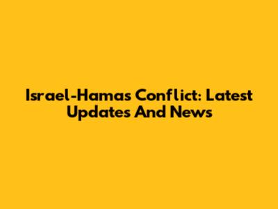 Israel-Hamas Conflict: Latest Updates And News