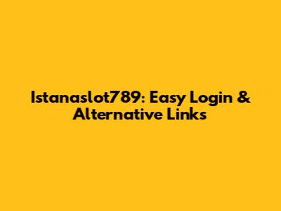 Istanaslot789: Easy Login & Alternative Links