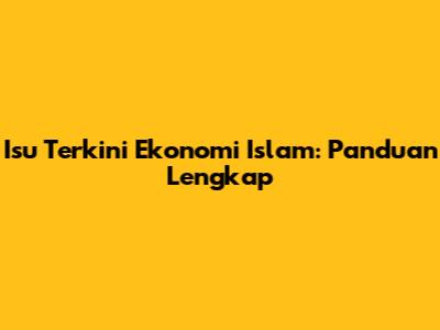 Isu Terkini Ekonomi Islam: Panduan Lengkap