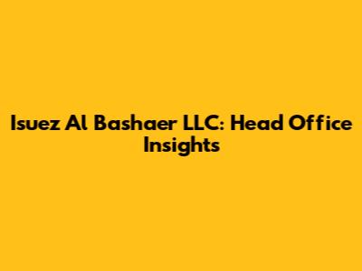 Isuez Al Bashaer LLC: Head Office Insights