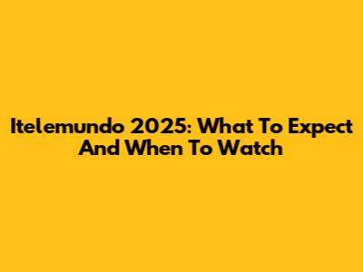 Itelemundo 2025: What To Expect And When To Watch