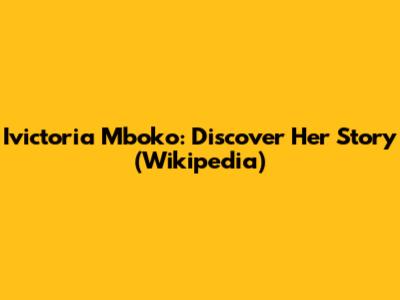 Ivictoria Mboko: Discover Her Story (Wikipedia)