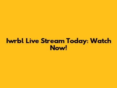 Iwrbl Live Stream Today: Watch Now!