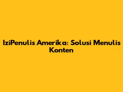 IziPenulis Amerika: Solusi Menulis Konten