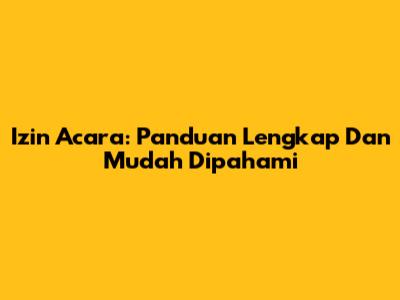 Izin Acara: Panduan Lengkap Dan Mudah Dipahami