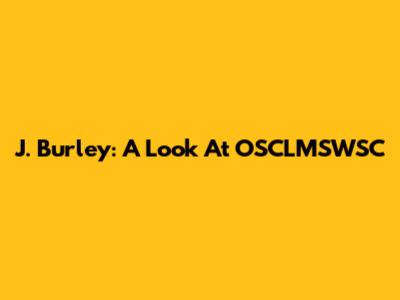 J. Burley: A Look At OSCLMSWSC